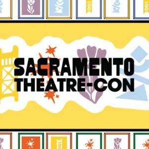 SacTheatreCon Reduces Price to $30 for Two-Day Theatre Event