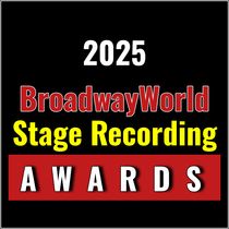 Nominations Open For BroadwayWorld's 2025 Stage Recording Awards