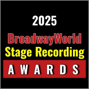 Nominations Open For BroadwayWorld's 2025 Stage Recording Awards