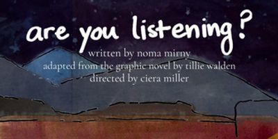 ARE YOU LISTENING? New Play Adapted From The Graphic Novel By Tillie Walden Debuts At The  Photo