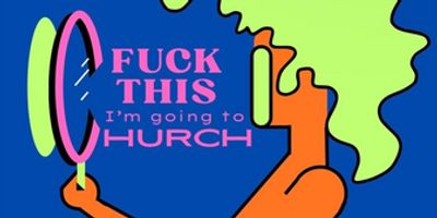F*CK THIS, I'M GOING TO CHURCH To Run At Virginia-Highland Church UCC In March Photo