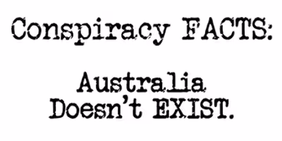 CONSPIRACY FACTS - AUSTRALIA DOESN'T EXIST to Make South Australian Premiere at Adelaide F Photo