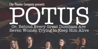 POTUS, OR, BEHIND EVERY DUMBASS ARE SEVEN WOMEN TRYING TO KEEP HIM ALIVE Begins Run Photo