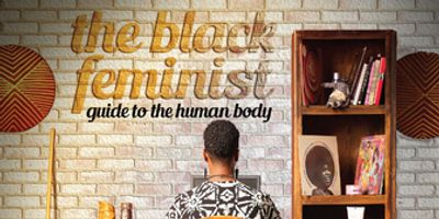 Review: THE BLACK FEMINIST GUIDE TO THE HUMAN BODY is a Poetic Look at the Life Experience Photo