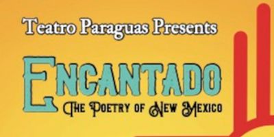 ENCANTADO: THE POETRY OF NEW MEXICO Comes to Teatro Paraguas Photo