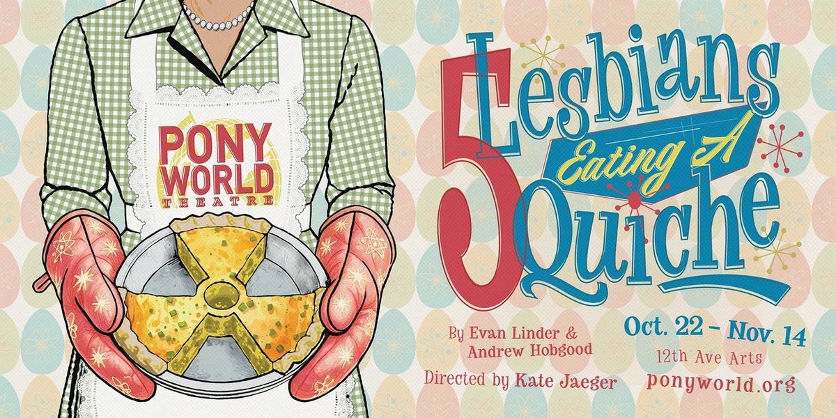 5 LESBIANS EATING A QUICHE to Open at Pony World Theatre in Seattle