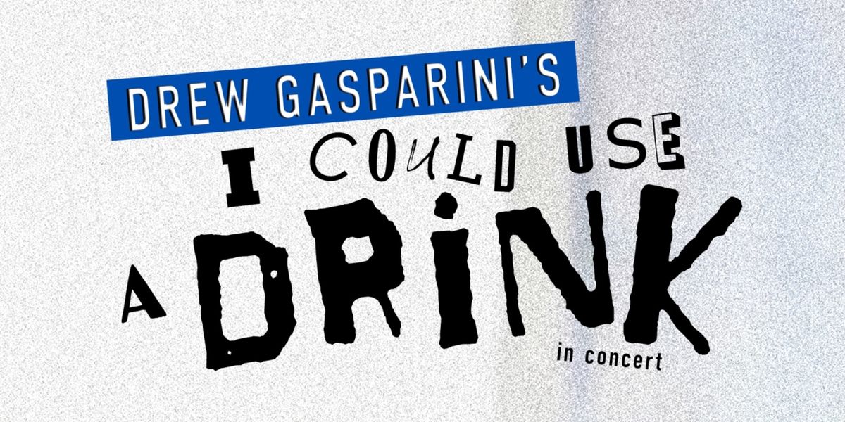 Drew Gasparini's I COULD USE A DRINK To Be Presented In Concert, January 30
