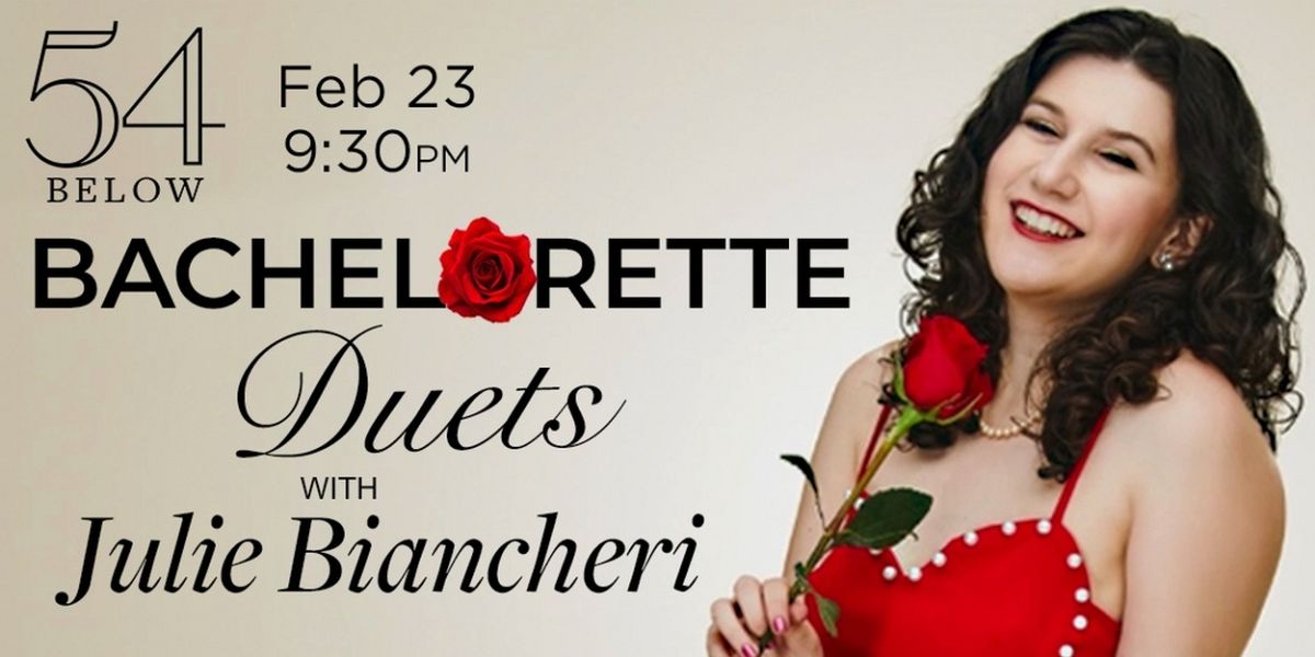54 Below To Present BACHELORETTE DUETS With Julie Biancheri