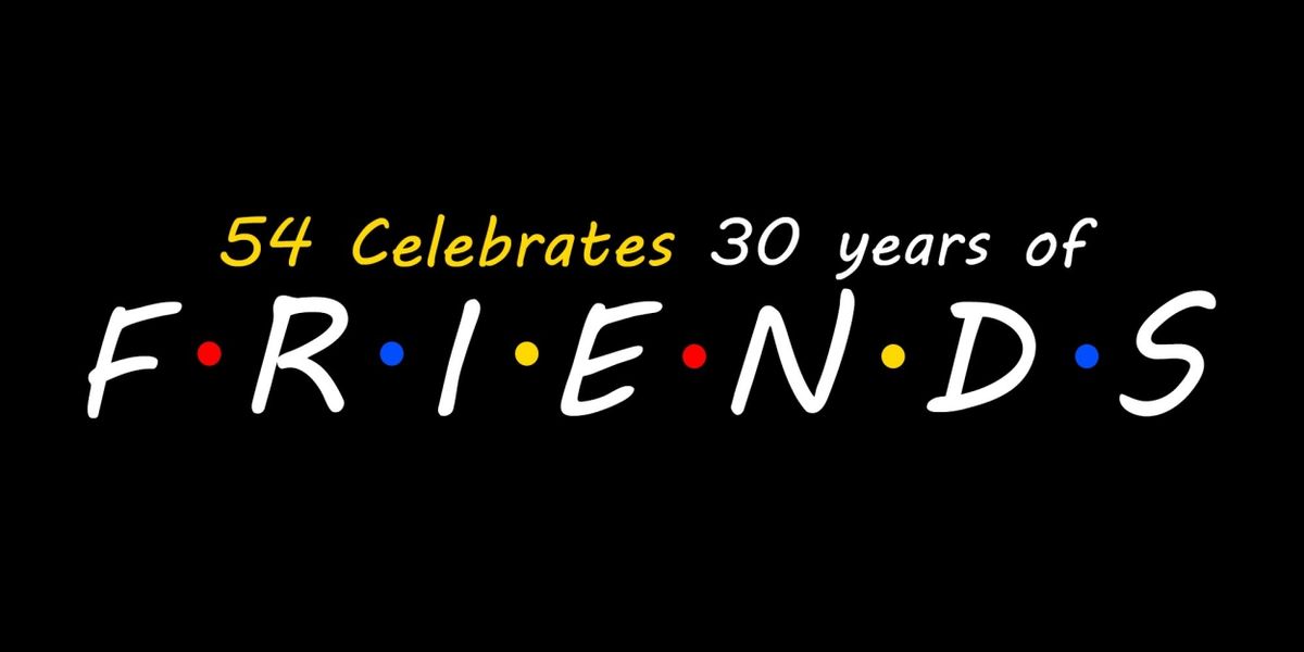 54 CELEBRATES 30 YEARS OF FRIENDS to Play 54 Below Next Month