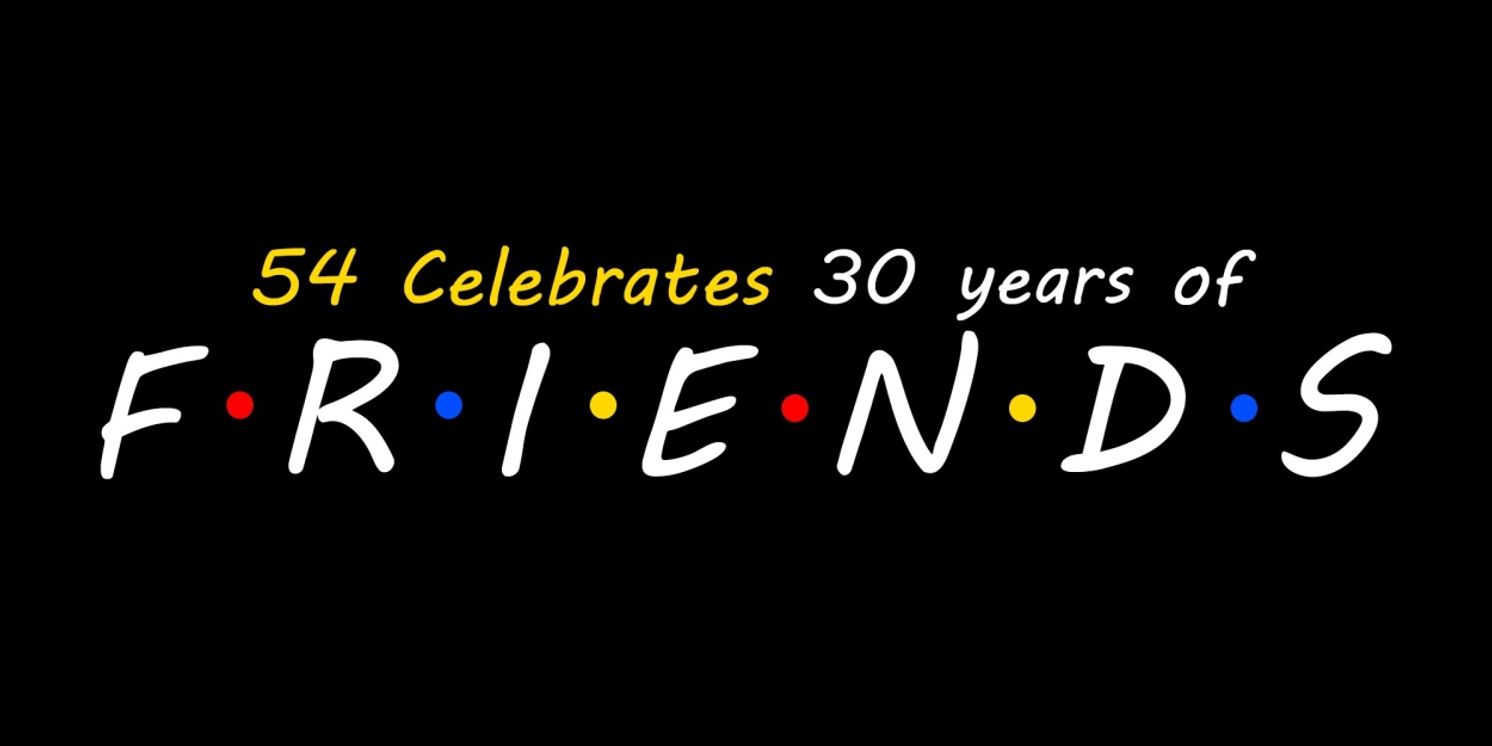 54 CELEBRATES 30 YEARS OF FRIENDS to Play 54 Below Next Month  Image