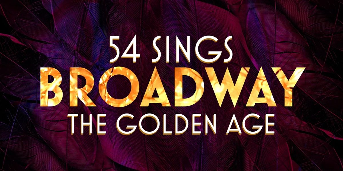 54 SINGS BROADWAY THE GOLDEN AGE Announced At 54 Below This April