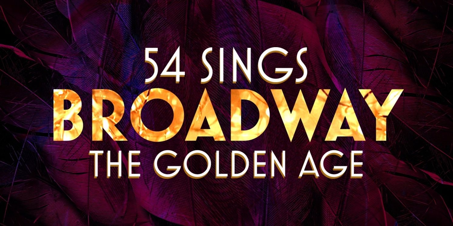 54 SINGS BROADWAY THE GOLDEN AGE Announced At 54 Below This April  Image