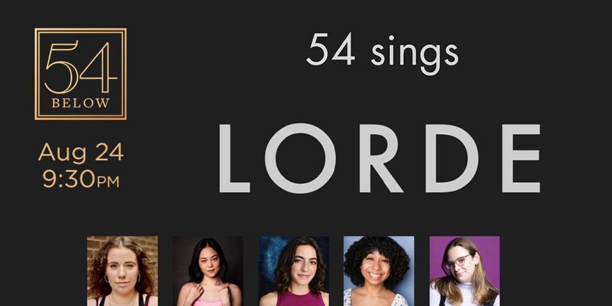 54 SINGS LORDE Will Light Up 54 Below