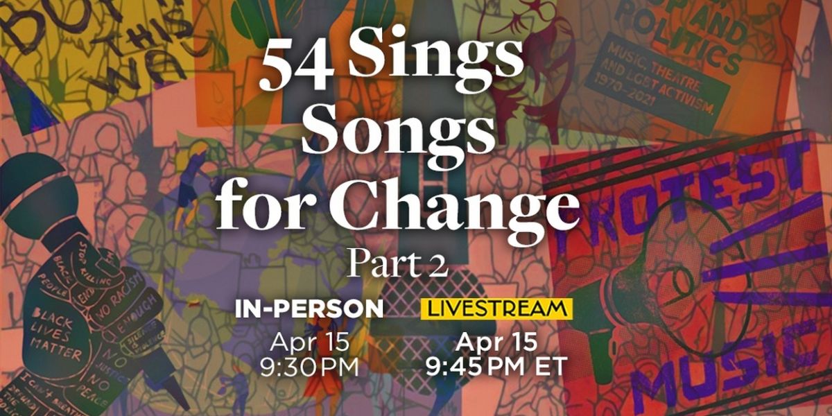 54 SINGS SONGS FOR CHANGE to be Presented in April