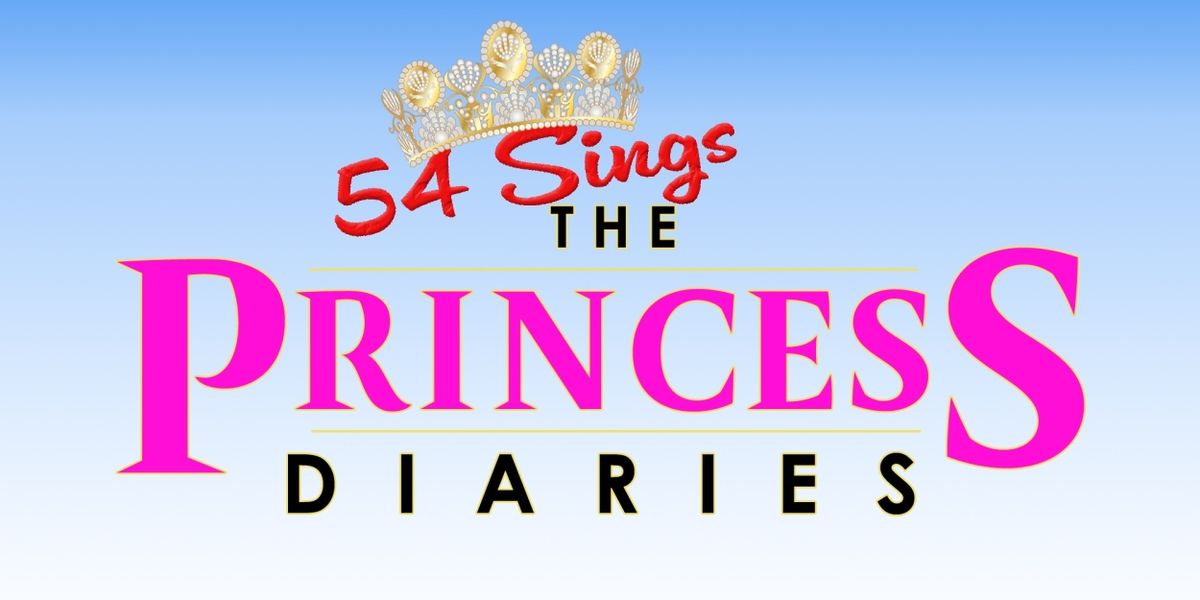 54 SINGS THE PRINCESS DIARIES to be Presented in April