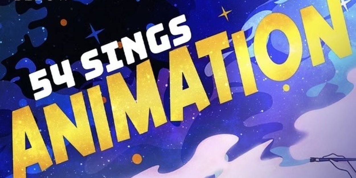 54 SINGS ANIMATION Gets Animated At 54 Below In July  Image