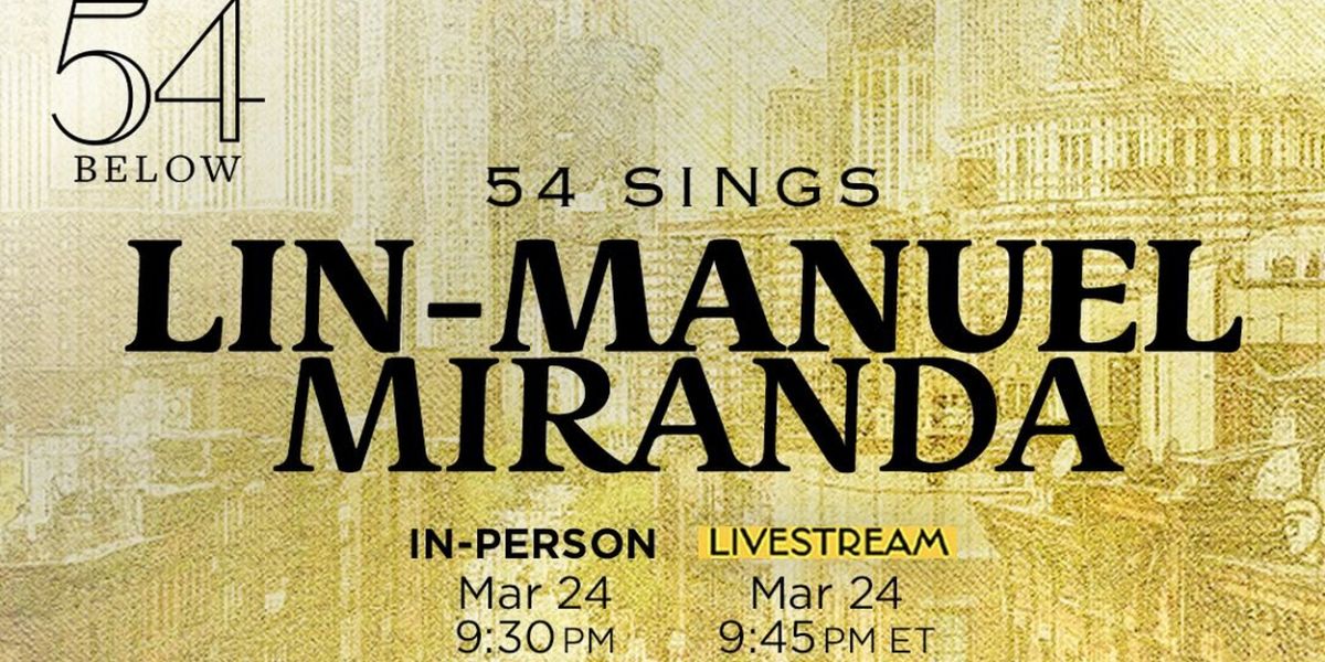 54 SINGS LIN-MANUEL MIRANDA to be Presented in March