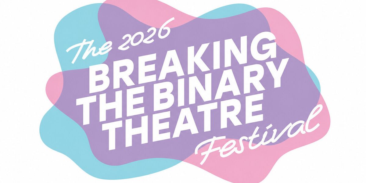 5th BREAKING THE BINARY THEATRE FESTIVAL Sets Dates and Venue