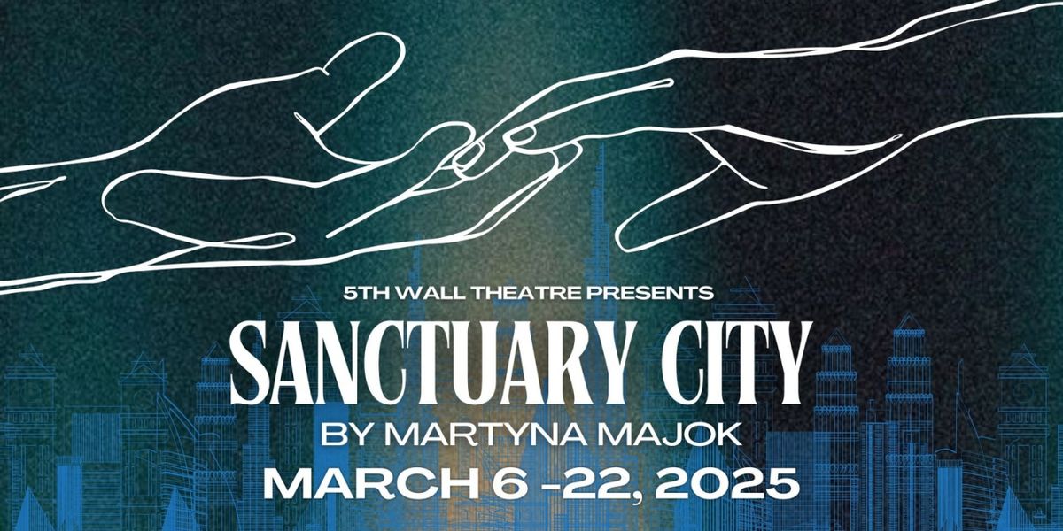 SANCTUARY CITY By Martyna Majok to Open at 5th Wall Theatre in March