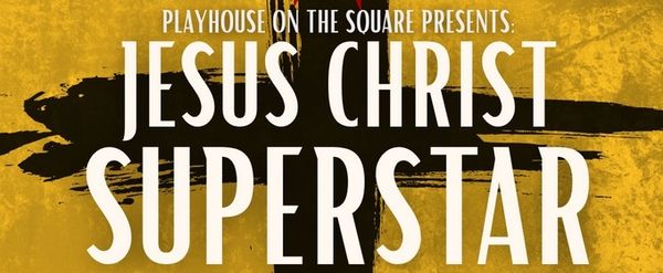 JESUS CHRIST SUPERSTAR to Be Presented by Playhouse on the Square