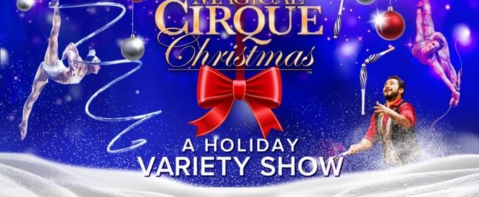 A MAGICAL CIRQUE CHRISTMAS to Come to Coral Springs Center for the Arts