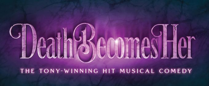 DEATH BECOMES HER to Open at Ohio Theatre with PNC Broadway in Columbus