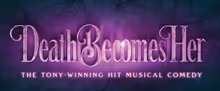 DEATH BECOMES HER to Open at Ohio Theatre with PNC Broadway in Columbus