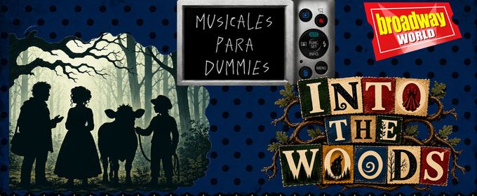 MUSICALES PARA DUMMIES IN TO THE WOODS: cuidado con lo que deseas