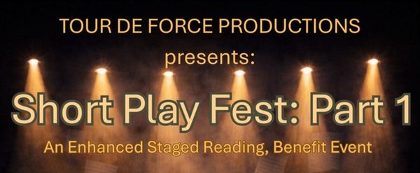 SHORT PLAY FEST: PART 1 To Be Presented In June From Tour de Force Productions