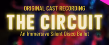 THE CIRCUIT Silent Disco Ballet to Release Original Cast Recording