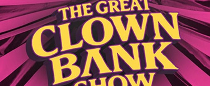 THE GREAT CLOWN BANK SHOW to Make World Premiere at Open Fist Theatre Company