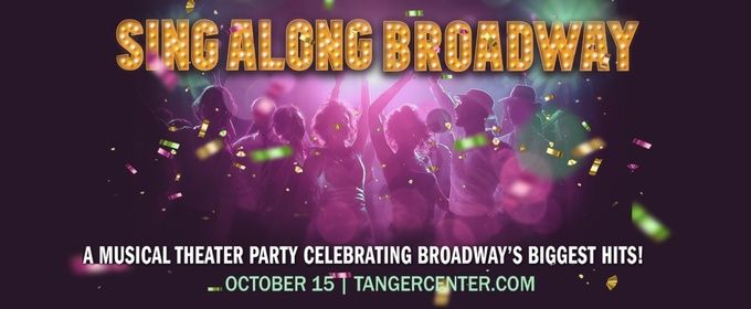 SINGALONG BROADWAY to Bring Showtunes to Tanger Center