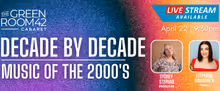 DECADE BY DECADE Returns to The Green Room 42 for Sixth Installment, The 2000s