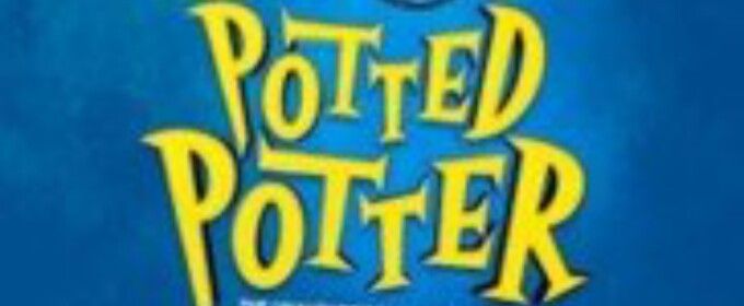 POTTED POTTER Tickets Now on Sale at Broadway Playhouse in Chicago