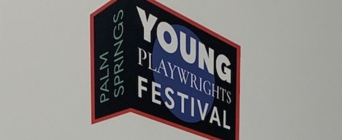 Previews: PALM SPRINGS YOUNG PLAYWRIGHTS FESTIVAL at Palm Springs Cultural Center