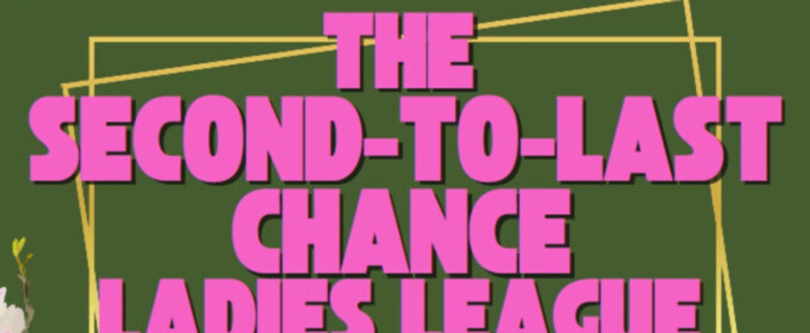 THE SECOND-TO-LAST CHANGE LADIES LEAGUE Will Open at Georgetown Palace Theatre