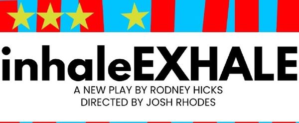 Interview: Rodney Hicks on INHALEEXHALE, Plus Discomfort and Laughter for All