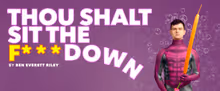 THOU SHALT SIT THE F*** DOWN to Play Kingshead Theatre