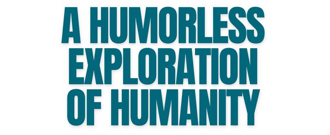 A HUMORLESS EXPLORATION OF HUMANITY to Make NYC Debut at Manifestival