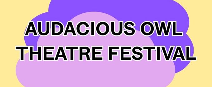 AUDACIOUS OWL THEATRE FESTIVAL to Return to Chain Theatre With 24 New Short Plays