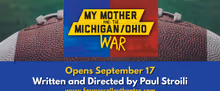 MY MOTHER AND THE MICHIGAN/OHIO WAR to Open at Farmers Alley Theatre