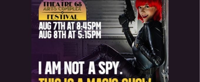 I AM NOT A SPY. THIS IS A MAGIC SHOW. to Play Theatre 68 Arts Complex Festival