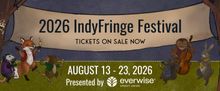 INDYFRINGE FESTIVAL to Celebrate 21st Edition With 63 Shows in Indianapolis