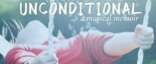 UNCONDITIONAL: A MUSICAL MEMOIR To Receive One-Night Encore At Los Angeles LGBT Cente