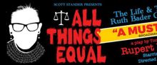 ALL THINGS EQUAL THE LIFE AND TRIALS OF RUTH BADER GINSBURG Will Play the National Th