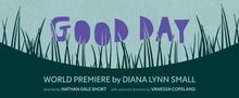 GOOD DAY to Make World Premiere at A Short Leap Theatre Company