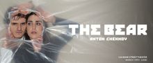 Anton Chekhov's THE BEAR Will Come to 124 Bank Street Theater in March