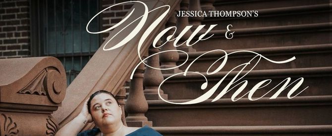 Jessica Thompson Premieres NOW & THEN: AN EVENING OF SONG, STORY, AND Timeless Connection