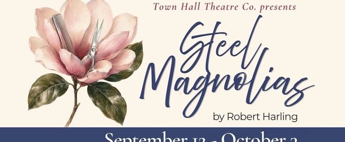 Steel Magnolias to Open Town Hall Theatre's 2026-27 Season