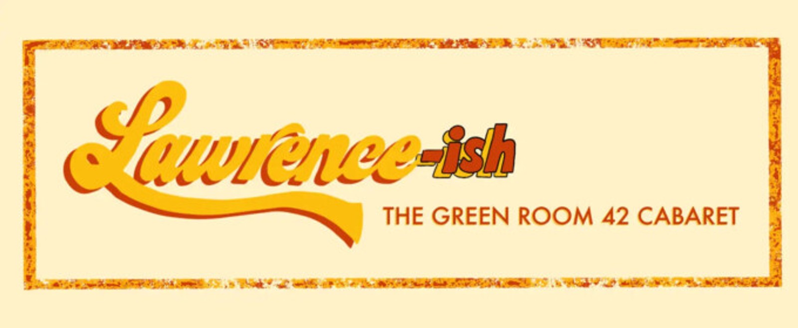Review: Undiscovered Gems Sparkle in LAWRENCE-ISH: A LAWRENCE CABARET at The Green Room 42